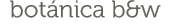 botanica blanco y negro